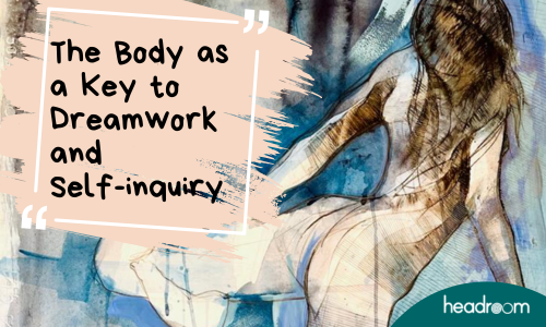 The Body as a Key to Dreamwork and Self-inquiry